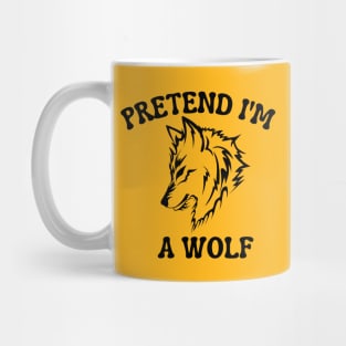 Pretend I'm A Wolf Mug